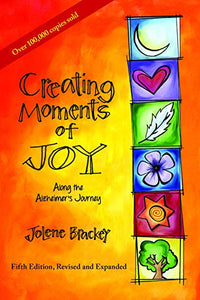 Creating Moments of Joy Along the Alzheimer's Journey: A Guide for Families and Caregivers, Fifth Edition, Revised and Expanded