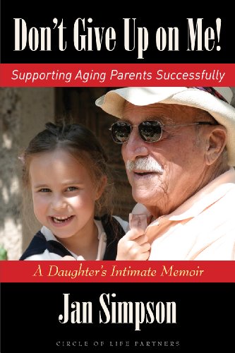 Don't Give Up on Me!  Supporting Aging Parents Successfully