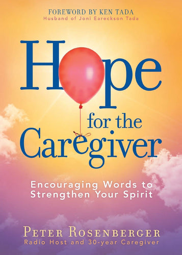 Hope for the Caregiver: Encouraging Words to Strengthen Your Spirit