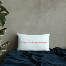 The only way through is through. Decorative Pillow