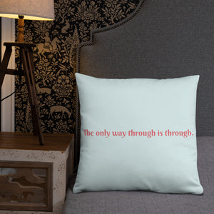 The only way through is through. Decorative Pillow